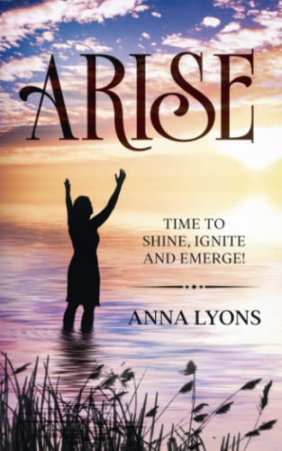 Arise: Time to Shine, Ignite and Emerge!