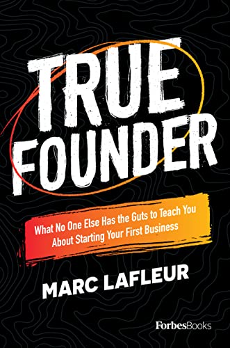 True Founder: What No One Else Has the Guts to Teach You About Starting Your First Business
True Founder: What No One Else Has the Guts to Teach You About Starting Your First Business