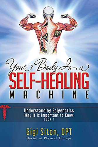Your Body is a Self-Healing Machine Book 1: Understanding Epigenetics â" Why It Is Important To Know (Your Bodyâs Self-Healing Machine, 1)
Your Body is a Self-Healing Machine Book 1: Understanding Epigenetics â" Why It Is Important To Know (Your Bodyâs Self-Healing Machine, 1)