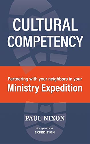 CULTURAL COMPETENCY: Partnering with your neighbors in your Ministry Expedition (The Greatest Expedition)
CULTURAL COMPETENCY: Partnering with your neighbors in your Ministry Expedition (The Greatest Expedition)