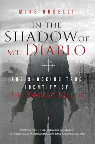 In the Shadow of Mt. Diablo : The Shocking True Identity of the Zodiac Killer