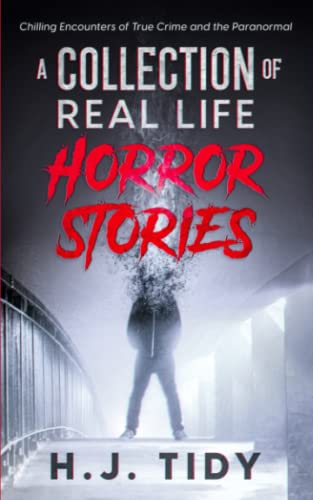 Horror Stories: A Collection of Real Life Chilling Encounters of True Crime and the Paranormal (Frightening Accounts)
Horror Stories: A Collection of Real Life Chilling Encounters of True Crime and the Paranormal (Frightening Accounts)