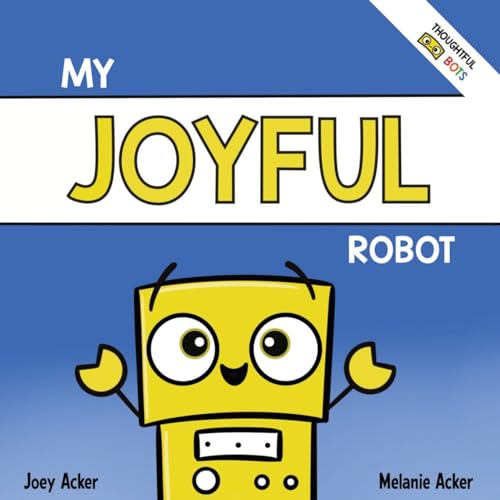My Joyful Robot: A Children's Social Emotional Book About Positivity and Finding Joy (Thoughtful Bots)
My Joyful Robot: A Children's Social Emotional Book About Positivity and Finding Joy (Thoughtful Bots)