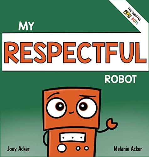 My Respectful Robot: A Children's Social Emotional Learning Book About Manners and Respect (Hardback or Cased Book)
My Respectful Robot: A Children's Social Emotional Learning Book About Manners and Respect (Hardback or Cased Book)