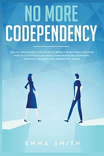 No More Codependency: Healthy Detachment Strategies to Break the Pattern. How to Stop Struggling with Codependent Relationships, Obsessive J
No More Codependency: Healthy Detachment Strategies to Break the Pattern. How to Stop Struggling with Codependent Relationships, Obsessive J