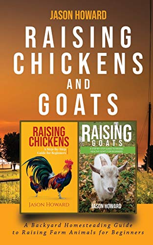 Raising Chickens and Goats: A Backyard Homesteading Guide to Raising Farm Animals for Beginners By Jason
Raising Chickens and Goats: A Backyard Homesteading Guide to Raising Farm Animals for Beginners By Jason