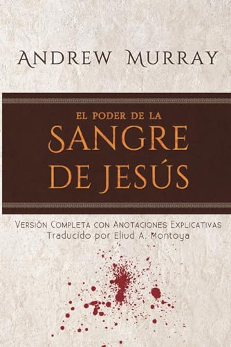 El poder de la sangre de Jesús: Versià n completa con anotaciones explicativas (Spanish Edition)
El poder de la sangre de Jesús: Versià n completa con anotaciones explicativas (Spanish Edition)