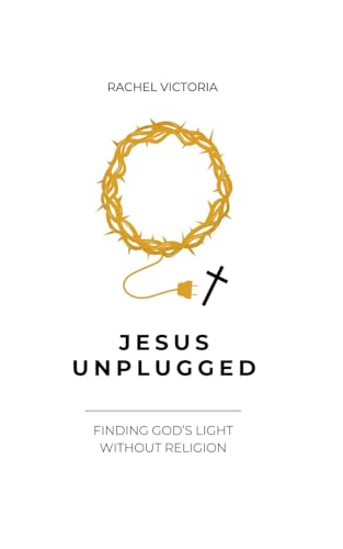 Jesus Unplugged: Finding God's Light Outside Religion
