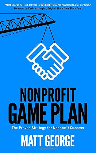 Nonprofit Game Plan: The Proven Strategy for Nonprofit Success