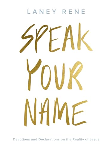 Speak Your Name: Devotions and Declarations on the Reality of Jesus
