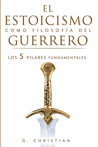 El estoicismo como filosofÃa del guerrero: Los 5 pilares fundamentales