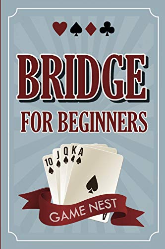 Bridge For Beginners: A Step-By-Step Guide to Bidding, Play, Scoring, Conventions, and Strategies to Win (How to Play Contract Bridge)
Bridge For Beginners: A Step-By-Step Guide to Bidding, Play, Scoring, Conventions, and Strategies to Win (How to Play Contract Bridge)
