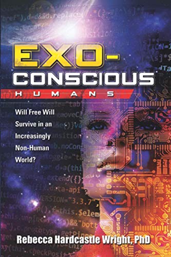 Exoconscious Humans: Will Free Will Survive in an Increasingly Non-Human World
Exoconscious Humans: Will Free Will Survive in an Increasingly Non-Human World