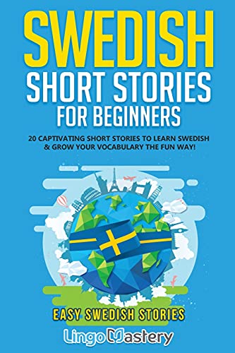 Swedish Short Stories for Beginners: 20 Captivating Short Stories to Learn Swedish Grow Your Vocabulary the Fun Way! (Easy Swedish Stories)
Swedish Short Stories for Beginners: 20 Captivating Short Stories to Learn Swedish Grow Your Vocabulary the Fun Way! (Easy Swedish Stories)