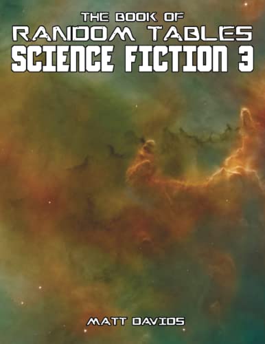 The Book of Random Tables: Science Fiction 3: 25 Randoms Tables for Sci-Fi Tabletop Role-Playing Games (The Books of Random Tables)
The Book of Random Tables: Science Fiction 3: 25 Randoms Tables for Sci-Fi Tabletop Role-Playing Games (The Books of Random Tables)