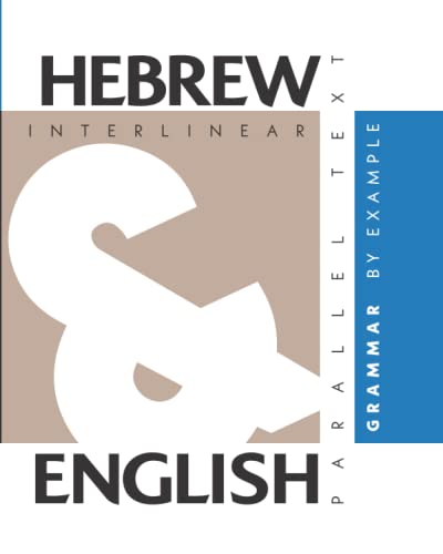 Hebrew Grammar By Example: Dual Language Hebrew-English, Interlinear & Parallel Text
Hebrew Grammar By Example: Dual Language Hebrew-English, Interlinear & Parallel Text