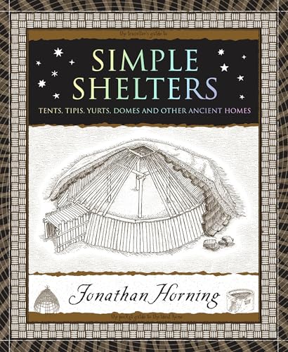 Simple Shelters : Tents, Tipis, Yurts, Domes and Other Ancient Homes