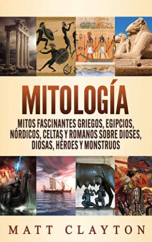 Mitología: Mitos fascinantes griegos, egipcios, nórdicos, celtas y romanos sobre dioses, diosas, héroes y monstruos (Spanish Edition)
Mitología: Mitos fascinantes griegos, egipcios, nórdicos, celtas y romanos sobre dioses, diosas, héroes y monstruos (Spanish Edition)