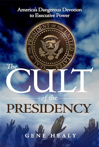The Cult of the Presidency: AmericaÆs Dangerous Devotion to Executive Power
The Cult of the Presidency: AmericaÆs Dangerous Devotion to Executive Power