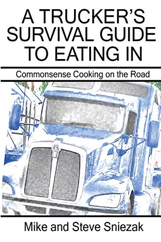 A Trucker's Survival Guide to Eating In: Commonsense Cooking on the Road (Paperback or Softback)
A Trucker's Survival Guide to Eating In: Commonsense Cooking on the Road (Paperback or Softback)