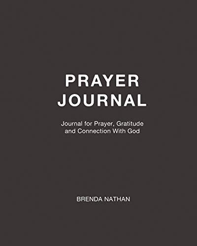 Prayer Journal: Journal for Prayer, Gratitude and Connection With God
Prayer Journal: Journal for Prayer, Gratitude and Connection With God