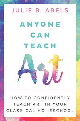 Anyone Can Teach Art: How to Confidently Teach Art in Your Classical Homeschool
Anyone Can Teach Art: How to Confidently Teach Art in Your Classical Homeschool