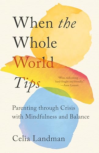 When the Whole World Tips: Parenting Through Crisis with Mindfulness and Balance
When the Whole World Tips: Parenting Through Crisis with Mindfulness and Balance