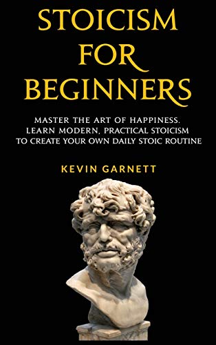 Stoicism For Beginners: Master the Art of Happiness. Learn Modern, Practical Stoicism to Create Your Own Daily Stoic Routine (Hardback or Cased Book)
Stoicism For Beginners: Master the Art of Happiness. Learn Modern, Practical Stoicism to Create Your Own Daily Stoic Routine (Hardback or Cased Book)