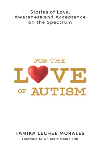 For The Love of Autism: Stories of Love, Awareness and Acceptance on the Spectrum
For The Love of Autism: Stories of Love, Awareness and Acceptance on the Spectrum