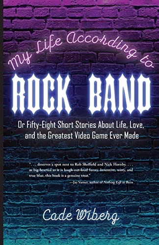 My Life According to Rock Band: Or Fifty-Eight Short Stories About Life, Love, and the Greatest Video Game Ever Made
My Life According to Rock Band: Or Fifty-Eight Short Stories About Life, Love, and the Greatest Video Game Ever Made