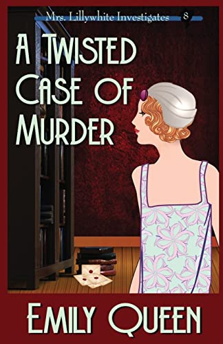 A Twisted Case of Murder: A 1920s Murder Mystery (Mrs. Lillywhite Investigates)