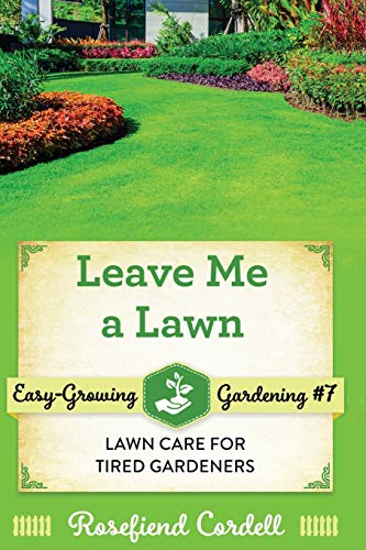 Leave Me a Lawn: Lawn Care for Tired Gardeners (Easy-Growing Gardening)
Leave Me a Lawn: Lawn Care for Tired Gardeners (Easy-Growing Gardening)