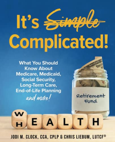 It's Complicated!: What You Should Know About Medicare, Medicaid, Social Security, Long-Term Care, End-of-Life Planning, and More!
It's Complicated!: What You Should Know About Medicare, Medicaid, Social Security, Long-Term Care, End-of-Life Planning, and More!