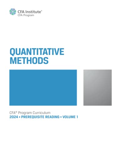2024 CFA® Program Prerequisite Reading Volume 1: Quantitative Methods (2024 CFA® Program Prerequisite Readings)
2024 CFA® Program Prerequisite Reading Volume 1: Quantitative Methods (2024 CFA® Program Prerequisite Readings)