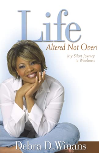 Life, Altered Not Over!: My Silent Journey to Wholeness