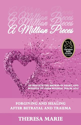 A Million Pieces: Forgiving and Healing After Betrayal and Trauma