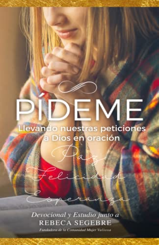 Pídeme - Estudio y Devocional de Oración: Llevando nuestras peticiones a Dios en oración (Spanish Edition)
Pídeme - Estudio y Devocional de Oración: Llevando nuestras peticiones a Dios en oración (Spanish Edition)