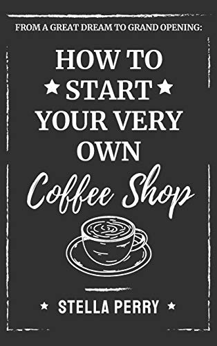 From a Great Dream to Grand Opening: How to Start Your Very Own Coffee Shop
From a Great Dream to Grand Opening: How to Start Your Very Own Coffee Shop