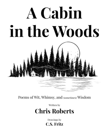 A Cabin In The Woods: Poems of Wit, Whimsy, and (sometimes) Wisdom