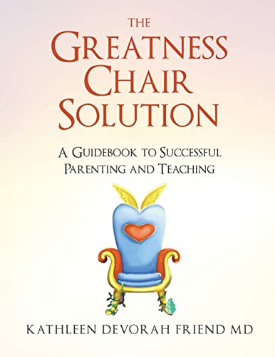 The Greatness Chair Solution: A Guidebook to Successful Parenting and Teaching