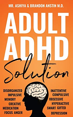 Adult ADHD Solution: The Complete Guide to Understanding and Managing Adult ADHD to Overcome Impulsivity, Hyperactivity, Inattention, Stress, and Anxi
Adult ADHD Solution: The Complete Guide to Understanding and Managing Adult ADHD to Overcome Impulsivity, Hyperactivity, Inattention, Stress, and Anxi