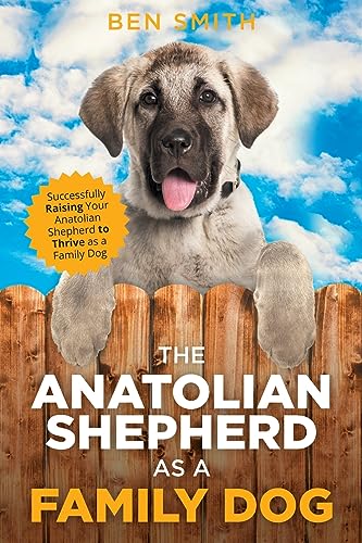 The Anatolian Shepherd as a Family Dog: Successfully Raising Your Anatolian Shepherd to Thrive as a Family Dog
The Anatolian Shepherd as a Family Dog: Successfully Raising Your Anatolian Shepherd to Thrive as a Family Dog