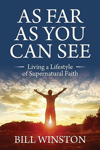 As Far As You Can See : Living a Lifestyle of Supernatural Faith
