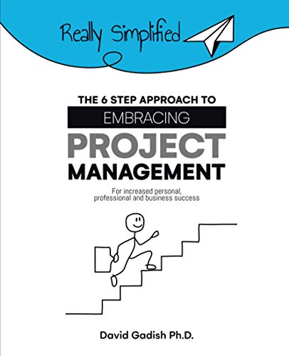 The 6 Step Approach to Embracing Project Management For Increased Personal, Professional, and Business Success
The 6 Step Approach to Embracing Project Management For Increased Personal, Professional, and Business Success