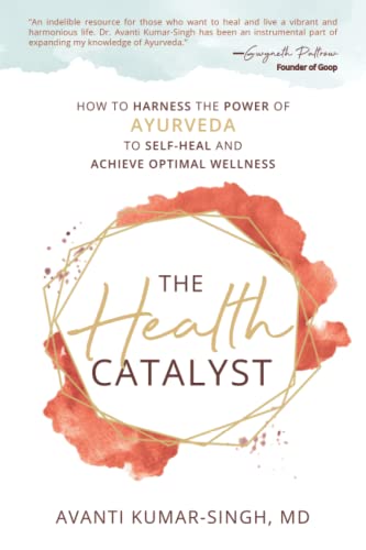 The Health Catalyst: How To Harness the Power of Ayurveda to Self-Heal and Achieve Optimal Wellness
The Health Catalyst: How To Harness the Power of Ayurveda to Self-Heal and Achieve Optimal Wellness