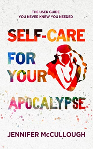 Self-Care for Your Apocalypse: The User Guide You Never Knew You Needed