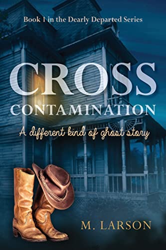 Cross Contamination: A Different Kind of Ghost Story (Dearly Departed)