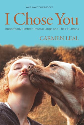 I Chose You: Imperfectly Perfect Rescue Dogs and Their Humans (Wag Away Tales)
I Chose You: Imperfectly Perfect Rescue Dogs and Their Humans (Wag Away Tales)