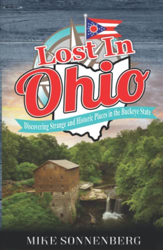 Lost In Ohio: Discovering Strange and Historic Places in the Buckeye State