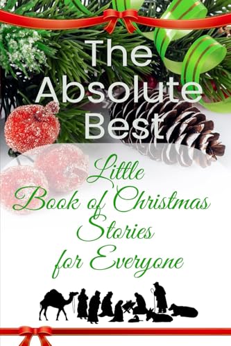 The Absolute Best Little Book of Christmas Stories for Everyone: Winter Wonderland, Stockings by the Fireplace, Candy Canes, Mistletoe-And Christ, the
The Absolute Best Little Book of Christmas Stories for Everyone: Winter Wonderland, Stockings by the Fireplace, Candy Canes, Mistletoe-And Christ, the
